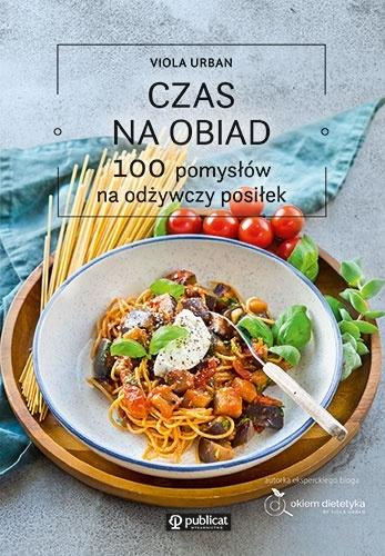 Czas na obiad. 100 pomysłów na odżywczy posiłek, Viola Urban