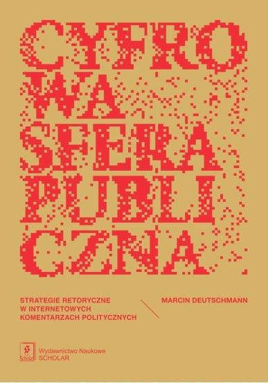 Cyfrowa sfera publiczna. Strategie retoryczne..., Deutschmann Marcin