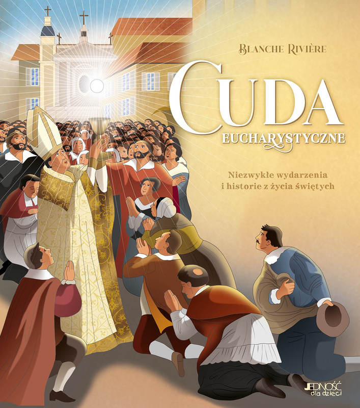 Cuda eucharystyczne. Niezwykłe wydarzenia i historie z życia świętych, Blanche Rivière