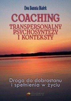 Coaching transpersonalny psychosyntezy i konteksty - Ewa Danuta Białek