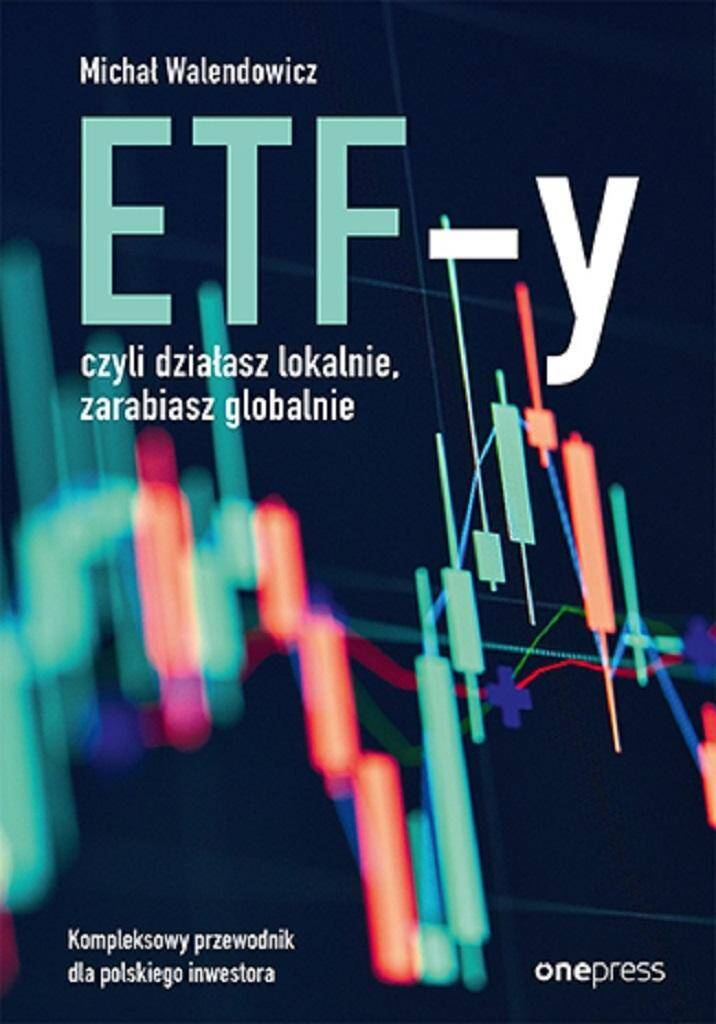 ETF-y, czyli działasz lokalnie, zarabiasz..., Michał Walendowicz
