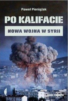 Po kalifacie. Nowa wojna w Syrii - Paweł Pieniążek