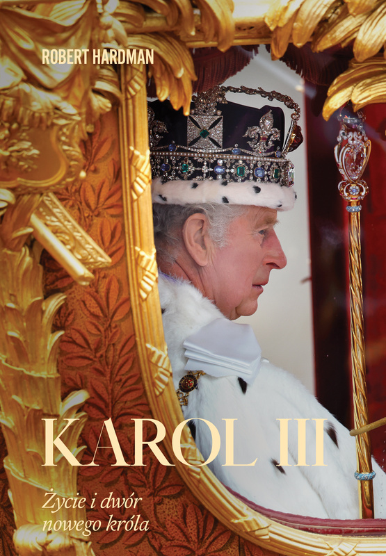 Karol III. Życie i dwór nowego króla, Robert Hardman