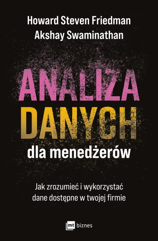 Analiza danych dla menedżerów, Howard Steven Friedman, Akshay Swaminathan