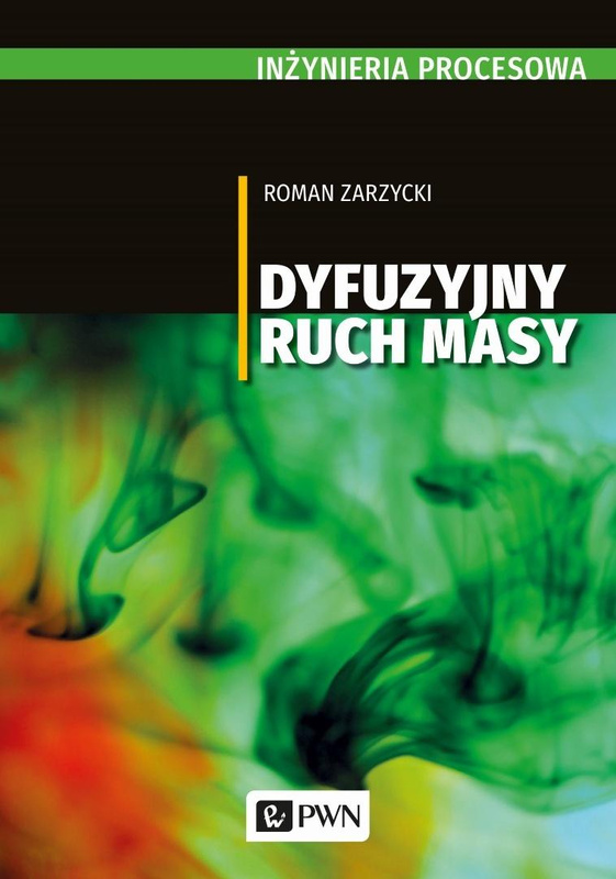 Inżynieria procesowa. Dyfuzyjny ruch masy, Roman Zarzycki