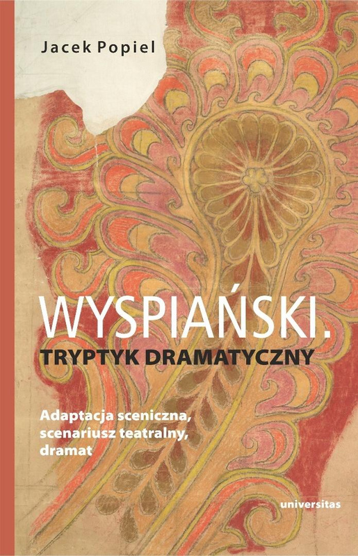 Wyspiański. Tryptyk dramatyczny. Adaptacja..., Jacek Popiel