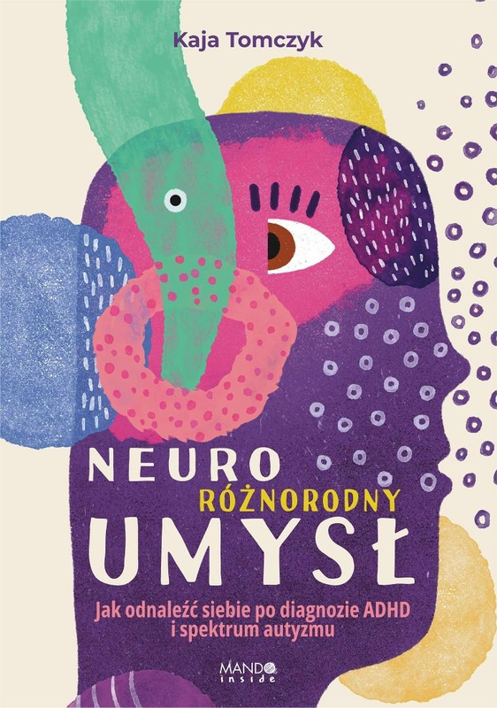 Neuroróżnorodny umysł. Jak odnaleźć siebie..., Kaja Tomczyk