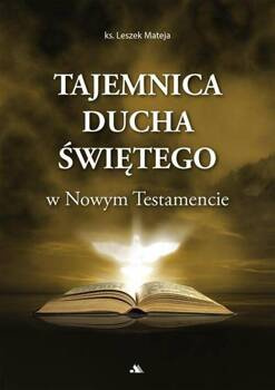 Tajemnica Ducha Świętego w Nowym Testamencie, Leszek Mateja