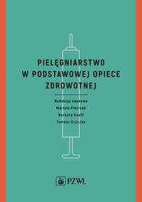 Pielęgniarstwo w podstawowej opiece zdrowotnej - Mariola Pietrzak, Barbara Knoff, Tomasz Kryczka