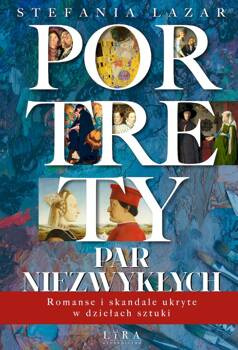 Portrety par niezwykłych. Romanse i skandale ukryte w dziełach sztuki, Stefania Lazar