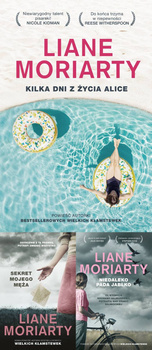 Kilka dni z życia Alice + Niedaleko pada jabłko + Sekret mojego męża, Liane Moriarty