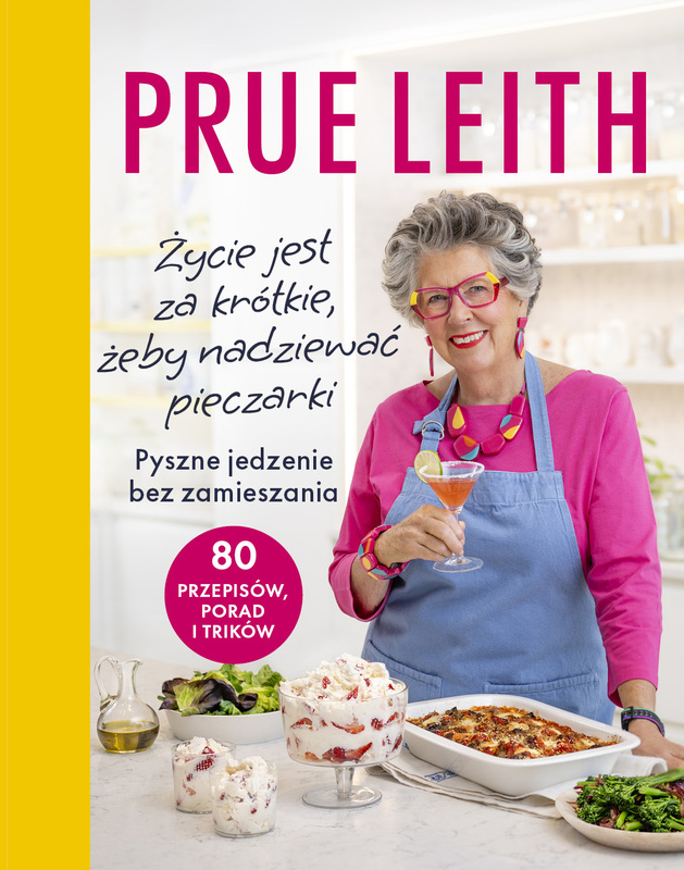 Życie jest za krótkie, żeby nadziewać pieczarki. Pyszne jedzenie bez zamieszania, Prue Leith