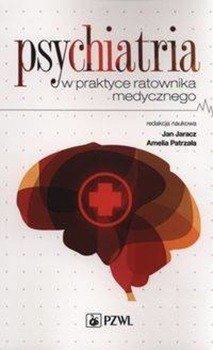 Psychiatria w praktyce ratownika medycznego - Jaracz Jan, Patrzała Amelia