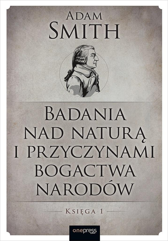 Badania nad naturą i przyczynami bogactwa narodów, Adam Smith