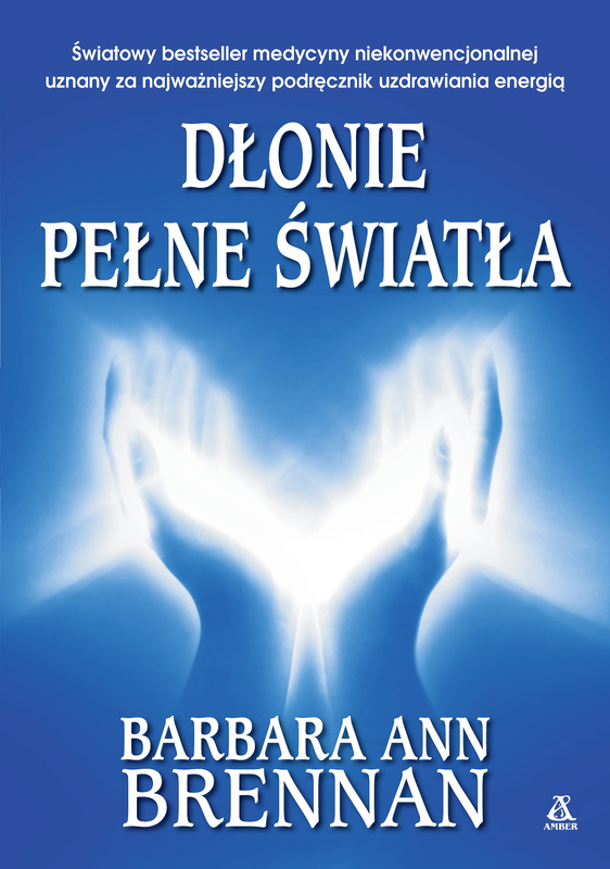 Dłonie pełne światła. Poradnik uzdrawiania energią wyd. 2025, Barbara Ann Brennan
