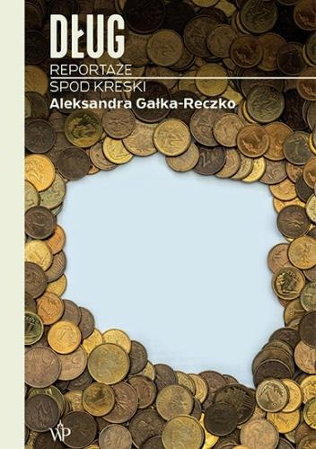 Dług. Reportaże spod kreski, Aleksandra Gałka-Reczko