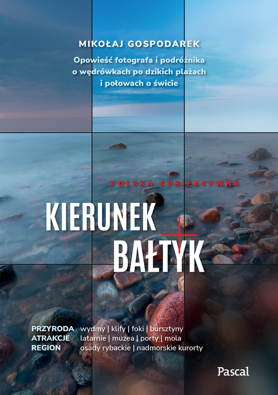 Kierunek Bałtyk. Opowieść fotografa i podróżnika o wędrówkach po dzikich plażach i połowach o świcie, Mikołaj Gospodarek