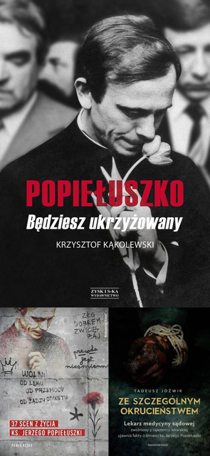 Popiełuszko. Będziesz ukrzyżowany + 37 scen z życia ks. Jerzego Popiełuszki + Ze szczególnym okrucieństwem