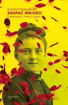 Zaufać Miłości. Codzienność z Teresą z Lisieux, Krzysztof Popławski OP