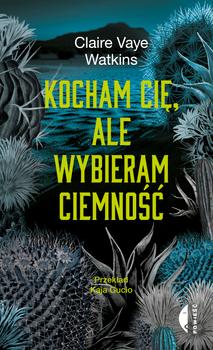Kocham cię, ale wybieram ciemność, Claire Vaye Watkins