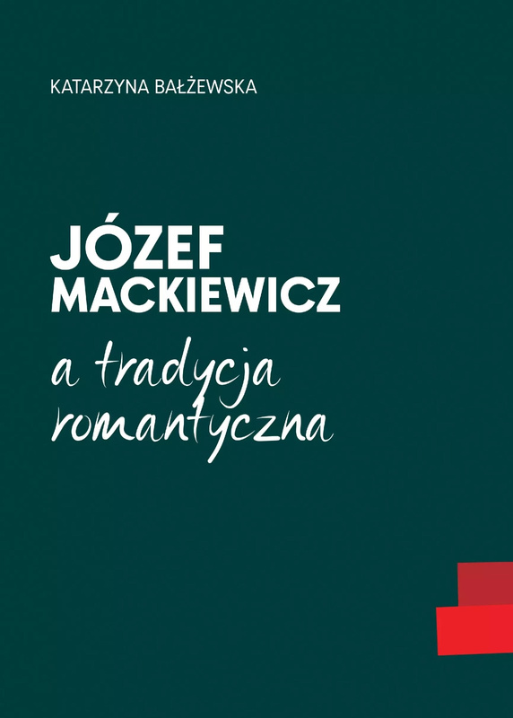 Józef Mackiewicz a tradycja romantyczna, Katarzyna Bałżewska