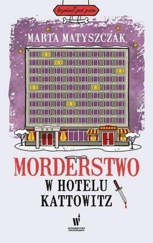 Morderstwo w hotelu Kattowitz w.2024, Marta Matyszczak