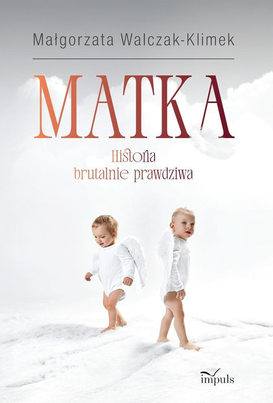 Matka. Historia brutalnie prawdziwa, Małgorzata Walczak-Klimek