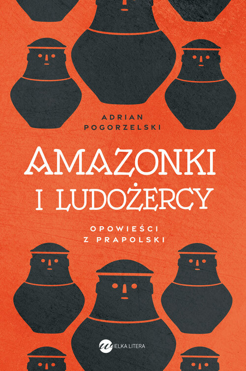Amazonki i ludożercy, Pogorzelski Adrian