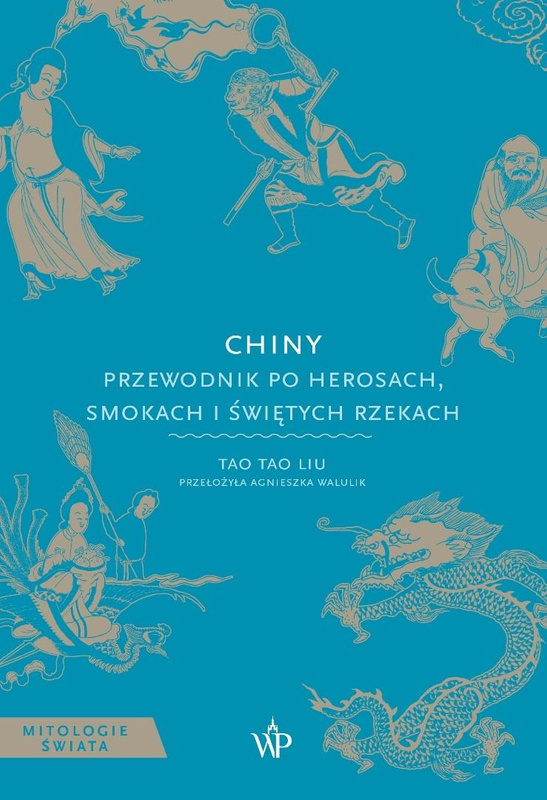 Chiny. Przewodnik po herosach, smokach i świętych, Liu Tao Tao