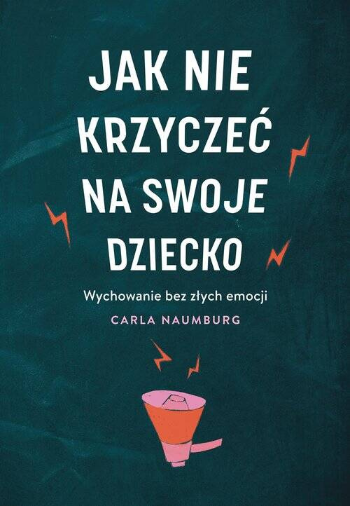 Jak nie krzyczeć na swoje dziecko, Naumburg Carla