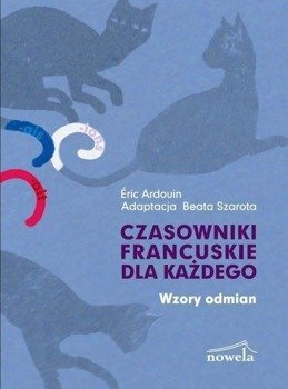 Czasowniki francuskie dla każdego Wzory odmian - Éric Ardouin
