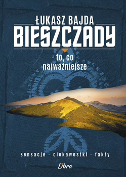 Bieszczady. To, co najważniejsze, Łukasz Bajda
