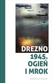 Drezno 1945. Ogień i mrok, Sinclair McKay