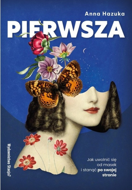 Pierwsza. Jak uwolnić się od masek i stanąć po swojej stronie, Anna Hazuka