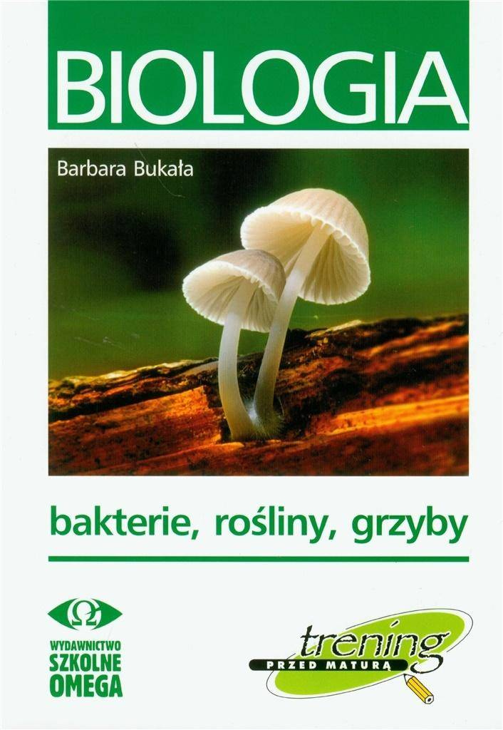 Trening Matura - Bakterie, rośliny, grzyby OMEGA - Barbara Bukała