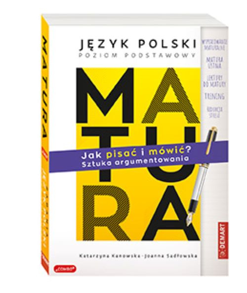 Matura. Język polski poziom podstawowy. JAK PISAĆ I MÓWIĆ? Sztuka argumentowania., Katarzyna Kanowska