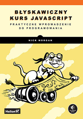 Błyskawiczny kurs JavaScript. Praktyczne wprowadzenie do programowania, Nick Morgan