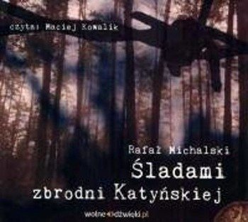 Śladami zbrodni katyńskiej. Audiobook, R.Michalski