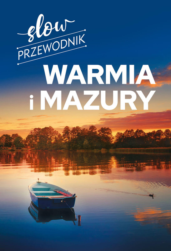 Warmia i Mazury. Slow przewodnik, Magdalena Malinowska