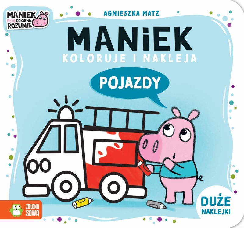 Maniek koloruje i nakleja. Pojazdy, Agnieszka Matz