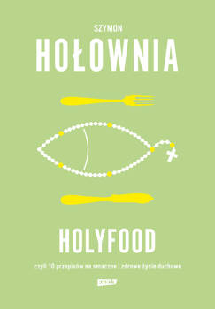 Holyfood, czyli 10 przepisów na smaczne i zdrowe życie duchowe, Szymon Hołownia