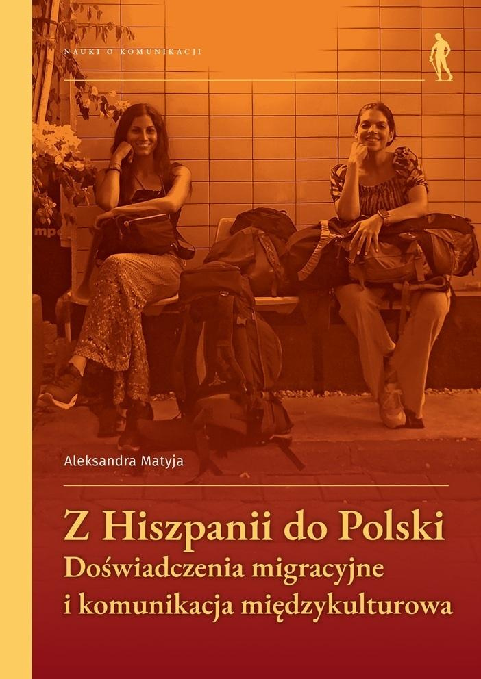 Z Hiszpanii do Polski Doświadczenia migracyjne..., Aleksandra Matyja