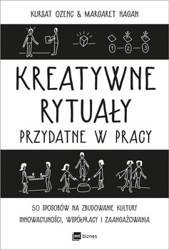 Kreatywne rytuały przydatne w pracy, Ozenc, Hagan