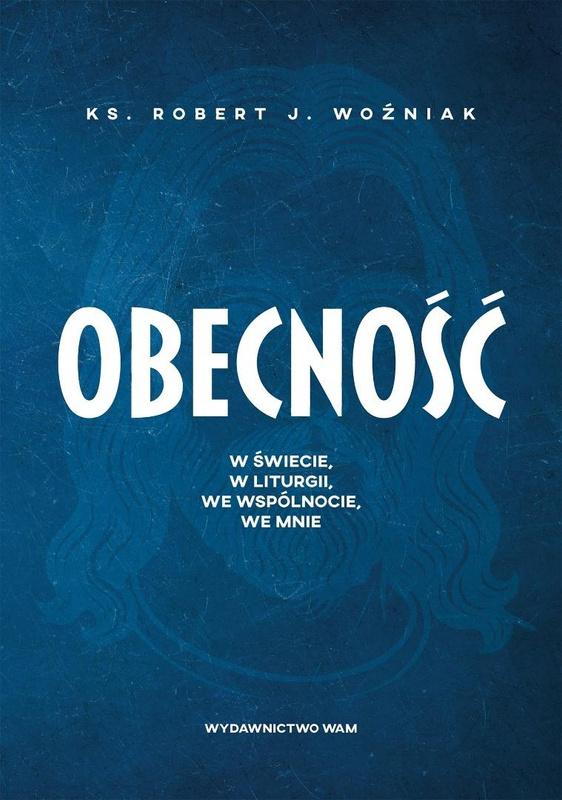 Obecność. W świecie, w liturgii, we wspólnocie..., Robert J. Woźniak