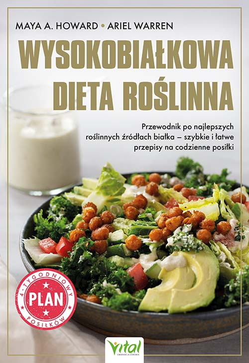 Wysokobiałkowa dieta roślinna. Przewodnik po najlepszych roślinnych źródłach białka, Maya A. Howard
