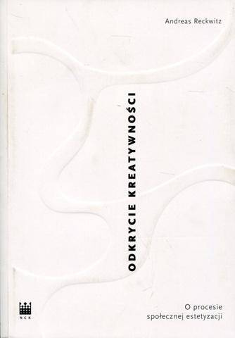 Odkrycie kreatywności. O procesie społecznej... - Andreas Reckwitz