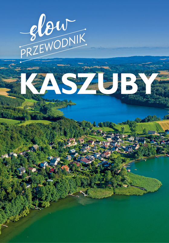 Kaszuby. Slow przewodnik, Monika Gajewska