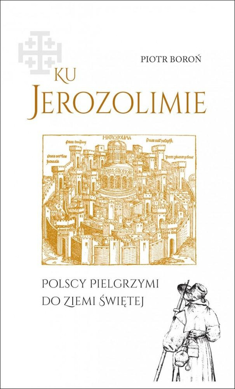 Ku Jerozolimie. Polscy pielgrzymi do Ziemi Świętej, Piotr Boroń
