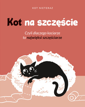 Kot na szczęście. Czyli dlaczego kociarze to najwięksi szczęściarze, Kot Nieteraz
