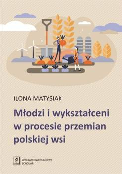 Młodzi i wykształceni w procesie przemian polskiej wsi, Matysiak Ilona